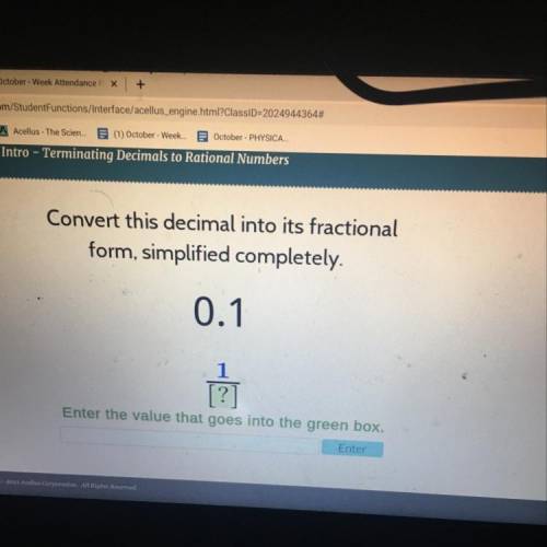 Convert this decimal into its fractional

form, simplified completely.
0.1
1
Enter the value that