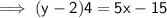 \implies \mathsf{(y - 2)4 = 5x - 15}