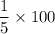 \dfrac{1}{5}  \times 100