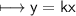 \\ \sf\longmapsto y=kx