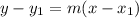 $y-y_{1}=m(x-x_{1})$