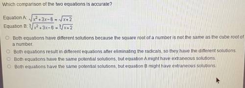 Which comparison of the two equations is accurate?

Equation A: √x^2+3x-6= √x+2
Equation B: 3 √x^2