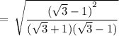 \rm \:  =  \:  \sqrt{\dfrac{ {( \sqrt{3}  - 1)}^{2} }{( \sqrt{3}  + 1)( \sqrt{3}  - 1)} }