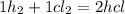 1 h_{2} + 1 cl_{2}  = 2hcl