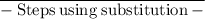 \\ \Large \overline{ \rm -   \: Steps \:  using  \: substitution \: - }