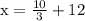 \rm x=\frac{10}{3}+12