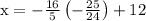 \rm x=-\frac{16}{5}\left(-\frac{25}{24}\right)+12