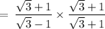\rm \:  =  \: \dfrac{ \sqrt{3} + 1 }{ \sqrt{3}  - 1} \times \dfrac{ \sqrt{3} + 1 }{ \sqrt{3} + 1 }