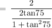 \rm \:  =  \: \dfrac{2}{\dfrac{2tan75\degree }{1 +  {tan}^{2} 75\degree } }