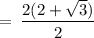 \rm \:  =  \: \dfrac{2(2+  \sqrt{3} )}{2}