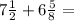 7 \frac{1}{2} + 6 \frac{5}{8} =\\