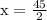 \rm x=\frac{45}{2}