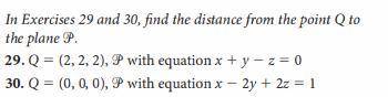 Can someone solve this please?

In Exercises 29 and 30, find the distance from the point Q to the