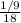 \frac{1/9}{18}