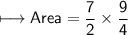 \\ \sf\longmapsto Area=\dfrac{7}{2}\times \dfrac{9}{4}