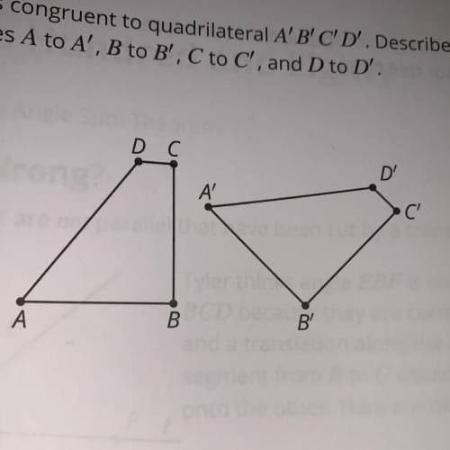 6. Quadrilateral ABCD is congruent to quadrilateral A'B'C'D'. Describe a sequence of

rigid motion
