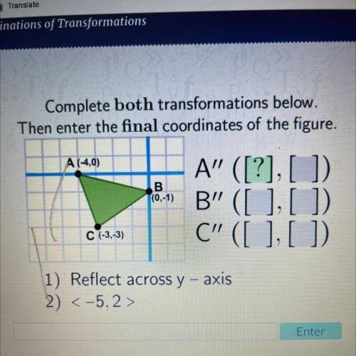 Complete both transformations below.

Then enter the final coordinates of the figure.
A (-4,0)
A”