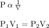 { \rm{P \:  \alpha  \:  \frac{1}{V} }} \\  \\ { \rm{P _{1}V _{1} =  P_{2}V _{2} }}