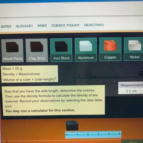 Mass = 10 g

Density = Mass/volume
Volume of a cube = (side length)3
Measurement
1.1 cm
Now that y