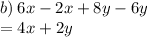 b) \:  6x - 2x + 8y - 6y \\  = 4x + 2y