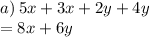 a) \: 5x + 3x + 2y + 4y \\  = 8x + 6y