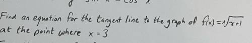 (calculus) please help.

Find an equation for the tangent line to the graph of f(x) = sqrt(x+1)
at