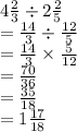 4  \frac{2}{3}  \div 2 \frac{2}{5}  \\  =  \frac{14}{3}  \div  \frac{12}{5}  \\  =  \frac{14}{3}  \times  \frac{5}{12}  \\  =  \frac{70}{36}  \\  =  \frac{35}{18}  \\  = 1 \frac{17}{18}
