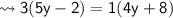 \sf \leadsto 3(5y - 2) = 1(4y + 8)