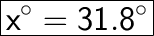 \huge\boxed{\sf x\° = 31.8\°}