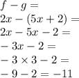 f - g =  \\ 2x - (5x + 2) =  \\ 2x - 5x - 2 =  \\  - 3x - 2 =  \\  - 3 \times 3 - 2 =  \\  - 9 - 2 =  - 11