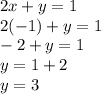 2x + y = 1 \\ 2( - 1) + y = 1 \\  - 2 + y = 1 \\ y = 1 + 2 \\ y = 3 \\