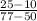 \frac{25-10}{77-50}