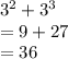 3^2+3^3\\= 9+27\\=36