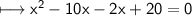 \\ \sf\longmapsto x^2-10x-2x+20=0