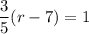 \dfrac{3}{5} (r - 7) = 1