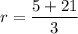 r =  \dfrac{5 + 21}{3}