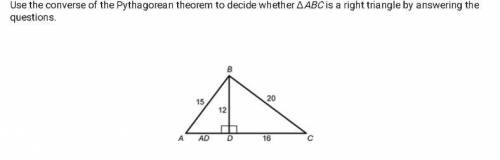 1. Use the Pythagorean theorem to find AD. Show your work.

2. Find AC. Show your work.
3. Is ΔABC