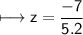 \\ \sf\longmapsto z=\dfrac{-7}{5.2}