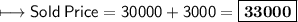 \\ \sf\longmapsto Sold\:Price=30000+3000=\boxed{\bf{33000}}