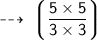 \dashrightarrow\:   \sf \bigg\lgroup{\dfrac{5 \times 5}{3 \times 3}} \bigg\rgroup