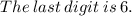 The \:  last \:  digit \:  is \:  6.