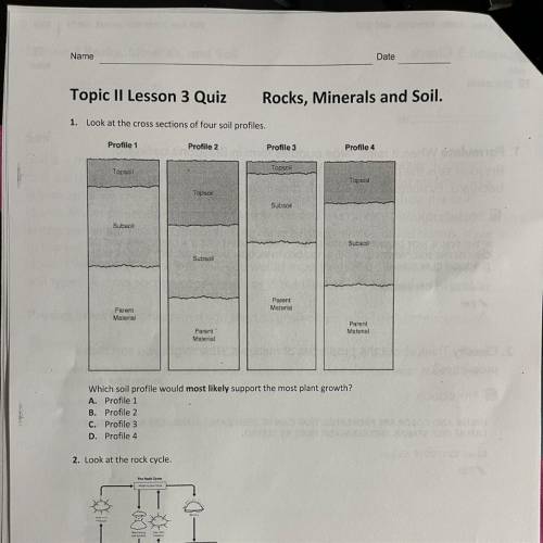 Date

Name
Topic II Lesson 3 Quiz
Rocks, Minerals and Soil.
1.
Look at the cross sections of four