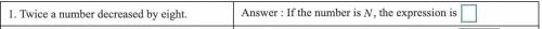 . Twice a number decreased by eight. if the number N, the expression is