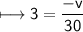 \\ \sf\longmapsto 3=\dfrac{-v}{30}