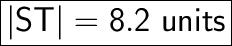 \huge\boxed{\sf |ST| = 8.2 \ units}