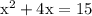 { \rm{ {x}^{2} + 4x = 15 }}