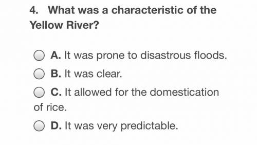 4. What was a characteristic of the Yellow River?
B. It was clear, IS WRONG!!!