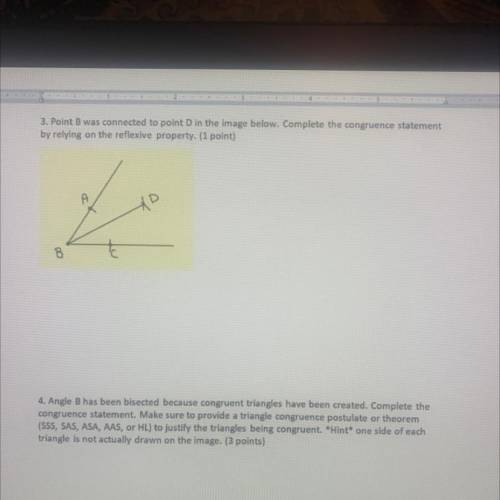 4. Angle B has been bisected because congruent triangles have been created. Complete the

congruen