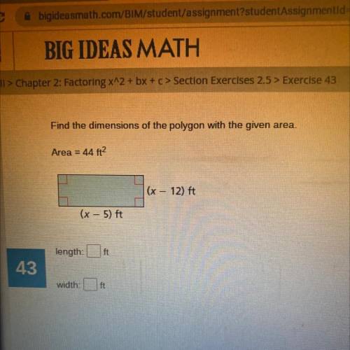 Find the dimensions of the polygon with the given area.

Area = 44 ft?
(x – 12) ft
(x - 5) ft
leng