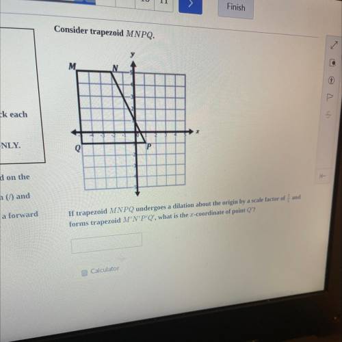 Consider trapezoid MNPQ.

M
If trapezoid MNPQ undergoes a dilation about the origin by a scale fac